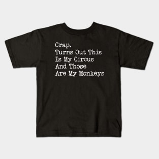 Crap. Turns Out This Is My Circus And Those Are My Monkeys Kids T-Shirt